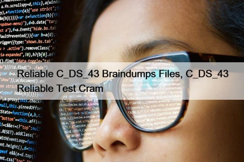 Reliable C_DS_43 Braindumps Files, C_DS_43 Reliable Test Cram