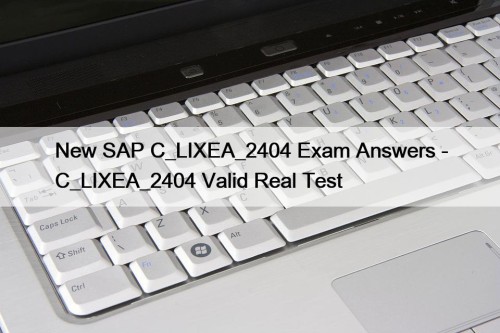 New SAP C_LIXEA_2404 Exam Answers - C_LIXEA_2404 Valid ...